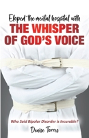 Eloped the Mental Hospital with the Whisper of God's Voice: Who Said Bipolar Disorder is Incurable? B0CFCSXH8H Book Cover
