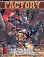 Factory: A Compendium of Magical Robots, Computers, and Dweoware 0972135812 Book Cover
