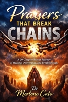 Prayers That Break Chains A 20-Chapter Prayer Journey of Healing, Deliverance, and Breakthrough B0GX28LMLH Book Cover