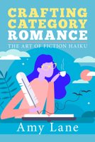 Crafting Category Romance: The Art of Fiction Haiku 1644058073 Book Cover