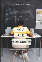 You Are Somebody: Only You Can Stop You B08D527TC1 Book Cover