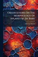 Observations on the Morphology of Aplanes Sp. de Bary... 1273558359 Book Cover