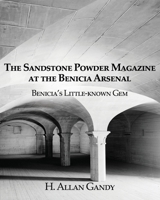 The Powder Magazine at the Benicia Arsenal: Benicia's Little-known Gem 1631321315 Book Cover