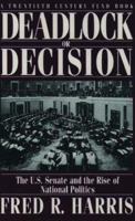 Deadlock or Decision: The U.S. Senate and the Rise of National Politics A Twentieth Century Fund Book 0195080262 Book Cover