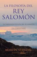 La Filosofia del rey Salomon: La Sabiduria Oculta del Eclesiastes 1622454235 Book Cover