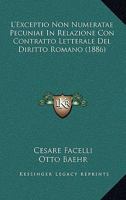 L'Exceptio Non Numeratae Pecuniae In Relazione Con Contratto Letterale Del Diritto Romano (1886) 1160745331 Book Cover