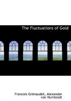 The fluctuations of gold (Burt Franklin research & source works series, 722. Selected essays in history, economics, and social science, 258) 1175025348 Book Cover