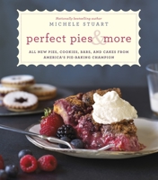 Perfect Pies & More: All New Pies, Cookies, Bars, and Cakes from America's Pie-Baking Champion: A Cookbook 0345544196 Book Cover