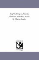 Peg Woffington, Christie Johnstone, and other Stories 0548487820 Book Cover