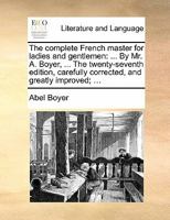 The complete French master, 1694 (English linguistics, 1500-1800; a collection of facsimile reprints) 1166192504 Book Cover