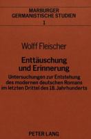 Enttaeuschung Und Erinnerung: Untersuchungen Zur Entstehung Des Modernen Deutschen Romans Im Letzten Drittel Des 18. Jahrhunderts 3820478876 Book Cover