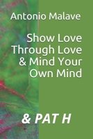 Show Love Through Love & Mind Your Own Mind B08XN9G7Z6 Book Cover