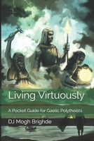 Living Virtuously: A Pocket Guide for Gaelic Polytheists B08KH2L9Z5 Book Cover