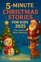 5 Minute Christmas Stories for Kids 2025: Fun, Festive, Merry Moments B0FQJQQXKF Book Cover