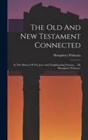 The Old And New Testament Connected: In The History Of The Jews And Neighbouring Nations, ... By Humphrey Prideaux, 1018647260 Book Cover