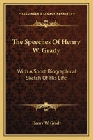 The Speeches Of Henry W. Grady: With A Short Biographical Sketch Of His Life 1163150843 Book Cover
