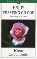 Enjoy Feasting on God: One Day at a Time (Building You Up) 1931262160 Book Cover