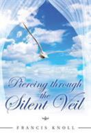 Piercing Through the Silent Veil 1480853836 Book Cover