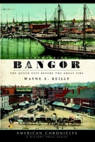 Remembering Bangor: The Queen City Before the Great Fire 1596295902 Book Cover