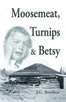 Moosemeat, Turnips and Betsy 1425157742 Book Cover