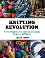 Knitting Revolution: Redefining Stitches, Scarves, and Socks for Every Skill Level B0CQPMVHD1 Book Cover