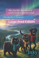 The Pacific Northwest and Great Land Beyond: Large Print Edition B0H2JNJ7PH Book Cover