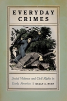 Everyday Crimes: Social Violence and Civil Rights in Early America 1479869619 Book Cover