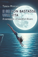 E se non bastasse una vita: Il coraggio di sentirsi libera (Italian Edition) B0DSTSGPYN Book Cover