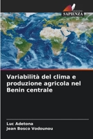 Variabilità del clima e produzione agricola nel Benin centrale 6204081128 Book Cover