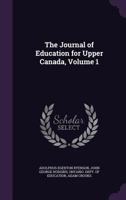 The Journal of Education for Upper Canada, Volume 1 1358862443 Book Cover