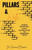 Pillars & Walls: Balancing Non-Negotiable Values & Adaptable Systems for Organizational Success B0DZMMWCN3 Book Cover