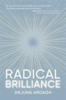 Radical Brilliance: The Anatomy of How and Why People Have Original Life-Changing Ideas 1890909440 Book Cover