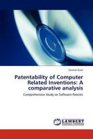 Patentability of Computer Related Inventions: A comparative analysis: Comprehensive Study on Software Patents 3846518654 Book Cover