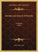 Introduccion Jeneral Al Derecho: Arreglada (1862) 1169470823 Book Cover