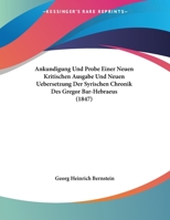 Ankundigung Und Probe Einer Neuen Kritischen Ausgabe Und Neuen Uebersetzung Der Syrischen Chronik Des Gregor Bar-Hebraeus 1160040028 Book Cover