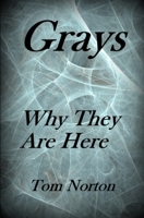 Grays: Why They Are Here! 1540620522 Book Cover