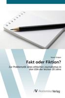 Fakt oder Fiktion?: Zur Problematik eines ethischen Journalismus in den USA der letzten 20 Jahre 3639438574 Book Cover