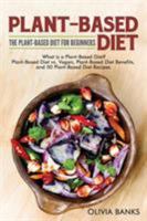 Plant-Based Diet: The Plant-Based Diet for Beginners: What is a Plant-Based Diet? Plant-Based Diet vs. Vegan, Plant-Based Diet Benefits, and 50 Plant-Based Diet Recipes 194848966X Book Cover