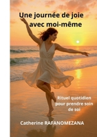 Une journée de joie avec moi-même: Rituel quotidien pour prendre soin de soi (French Edition) 2322570427 Book Cover
