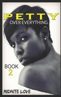 Petty to the Bone 2: Petty Over Everything 109067886X Book Cover