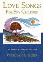 Love Songs For Sky Children: A Collection of Poetry and Free Verse 1890648906 Book Cover