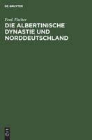 Die Albertinische Dynastie Und Norddeutschland: Ein Deutsches Wort Zu Den Parlamentswahlen Sachsens 3111262154 Book Cover