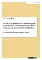 Die wirtschaftspolitische Umsetzung von �konomischen Transformationsprozessen in den neuen deutschen Bundesl�ndern 3640500105 Book Cover