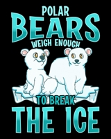 Polar Bears Weigh Enough To Break The Ice: Cute & Funny Polar Bears Weigh Enough To Break The Ice Pun 2020-2021 Weekly Planner & Gratitude Journal ... Moments of Thankfulness & To Do Lis 1670608549 Book Cover
