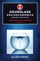 Hourglass Socioeconomics: Vol 2: Principle Application, Through the Vortex 1637283024 Book Cover