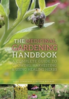 The Medicinal Gardening Handbook: A Complete Guide to Growing, Harvesting, and Using Healing Herbs 162914195X Book Cover