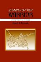 SEASON OF THE WARRIOR: A POETIC TRIBUTE TO WARRIORS 1414025084 Book Cover