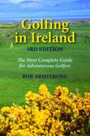 Golfing in Ireland: The Most Complete Guide for Adventurous Golfers 1565541944 Book Cover