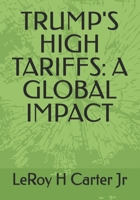 TRUMP'S HIGH TARIFFS: A GLOBAL IMPACT B0F3P7YCLW Book Cover
