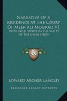 Narrative of a Residence at the Court of Meer Ali Moorad; With Wild Sports in the Valley of the Indu 1013603230 Book Cover
